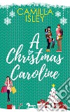 A Christmas Caroline libro di Camilla Isley