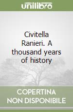 Civitella Ranieri. A thousand years of history libro