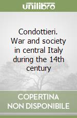 Condottieri. War and society in central Italy during the 14th century