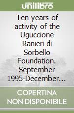 Ten years of activity of the Uguccione Ranieri di Sorbello Foundation. September 1995-December 2005