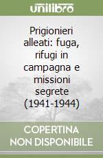 Prigionieri alleati: fuga, rifugi in campagna e missioni segrete (1941-1944) libro