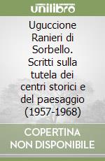 Uguccione Ranieri di Sorbello. Scritti sulla tutela dei centri storici e del paesaggio (1957-1968) libro