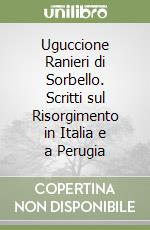 Uguccione Ranieri di Sorbello. Scritti sul Risorgimento in Italia e a Perugia