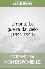 Umbria. La guerra dal cielo (1941-1944) libro