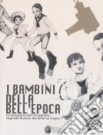 I bambini della bell'Epoca. La rivoluzione dell'immaginario, dagli albi illustrati alla lanterna magica. Ediz. italiana e inglese