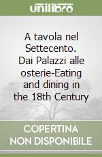 A tavola nel Settecento. Dai Palazzi alle osterie-Eating and dining in the 18th Century libro