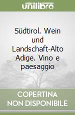 Südtirol. Wein und Landschaft-Alto Adige. Vino e paesaggio libro