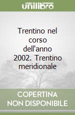 Trentino nel corso dell'anno 2002. Trentino meridionale libro