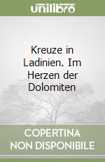 Kreuze in Ladinien. Im Herzen der Dolomiten