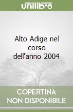 Alto Adige nel corso dell'anno 2004 libro