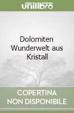 Dolomiten Wunderwelt aus Kristall libro