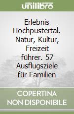 Erlebnis Hochpustertal. Natur, Kultur, Freizeit führer. 57 Ausflugsziele für Familien libro