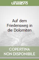 Auf dem Friedensweg in die Dolomiten libro