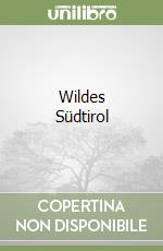 Wildes Südtirol libro