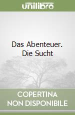 Das Abenteuer. Die Sucht libro