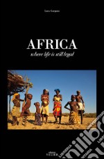 Africa. Where life is still legal. Ediz. illustrata libro