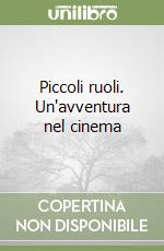 Piccoli ruoli. Un'avventura nel cinema