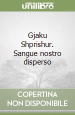 Gjaku Shprishur. Sangue nostro disperso libro