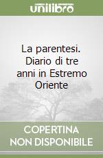 La parentesi. Diario di tre anni in Estremo Oriente libro