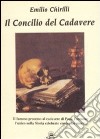 Il concilio del cadavere. Il famoso processo al cadavere di papa Formoso: l'unico nella storia celebrato contro un morto libro