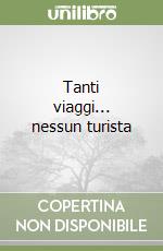 Tanti viaggi... nessun turista libro