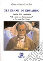 Gli esami di Eduardo. Analisi della commedia «Gli esami non finiscono mai» libro