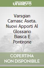 Varsgian Carnasc Aseta. Nuovi Apporti Al Glossario Biasca E Pontirone libro