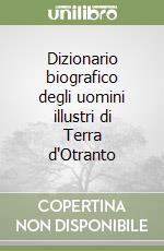 Dizionario biografico degli uomini illustri di Terra d'Otranto libro