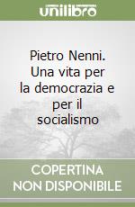 Pietro Nenni. Una vita per la democrazia e per il socialismo
