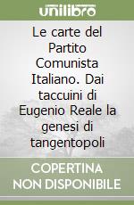 Le carte del Partito Comunista Italiano. Dai taccuini di Eugenio Reale la genesi di tangentopoli