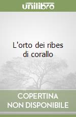 L'orto dei ribes di corallo libro