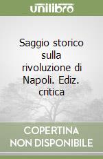 Saggio storico sulla rivoluzione di Napoli. Ediz. critica libro