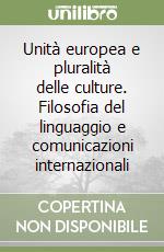 Unità europea e pluralità delle culture. Filosofia del linguaggio e comunicazioni internazionali libro