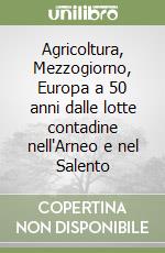 Agricoltura, Mezzogiorno, Europa a 50 anni dalle lotte contadine nell'Arneo e nel Salento libro