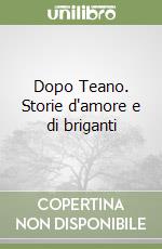 Dopo Teano. Storie d'amore e di briganti libro