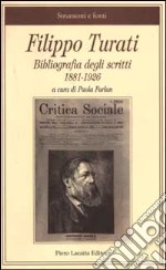 Filippo Turati. Bibliografia degli scritti 1881-1926 libro