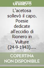 L'acetosa sollevò il capo. Poesie dedicate all'eccidio di Rionero in Vulture (24-9-1943). Con cinque disegni di Giovanni Brenna libro
