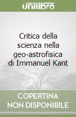 Critica della scienza nella geo-astrofisica di Immanuel Kant libro