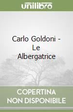 Carlo Goldoni - Le Albergatrice libro