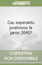 Cxu esperanto postvivos la jaron 2045? libro