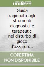 Guida ragionata agli strumenti diagnostici e terapeutici nel disturbo di gioco d'azzardo patologico. Con CD-ROM