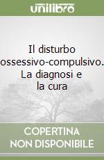 Il disturbo ossessivo-compulsivo. La diagnosi e la cura