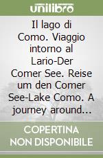 Il lago di Como. Viaggio intorno al Lario-Der Comer See. Reise um den Comer See-Lake Como. A journey around lake Como-Le lac de Côme. Voyage autour du Lario libro
