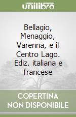 Bellagio, Menaggio, Varenna, e il Centro Lago. Ediz. italiana e francese libro