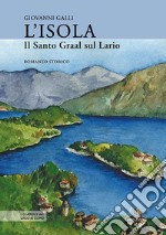 L'isola. Il Santo Graal sul Lario libro