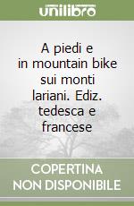 A piedi e in mountain bike sui monti lariani. Ediz. tedesca e francese libro