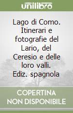 Lago di Como. Itinerari e fotografie del Lario, del Ceresio e delle loro valli. Ediz. spagnola libro