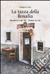 La tazza della Rosalia. Rezzonico anni '60. Tuchett de vita libro di Riva Gianpiero