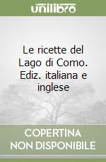 Le ricette del Lago di Como. Ediz. italiana e inglese libro