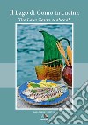 Il lago di Como in cucina. Ediz. bilingue libro